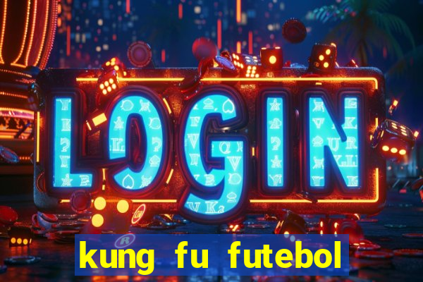 kung fu futebol clube online